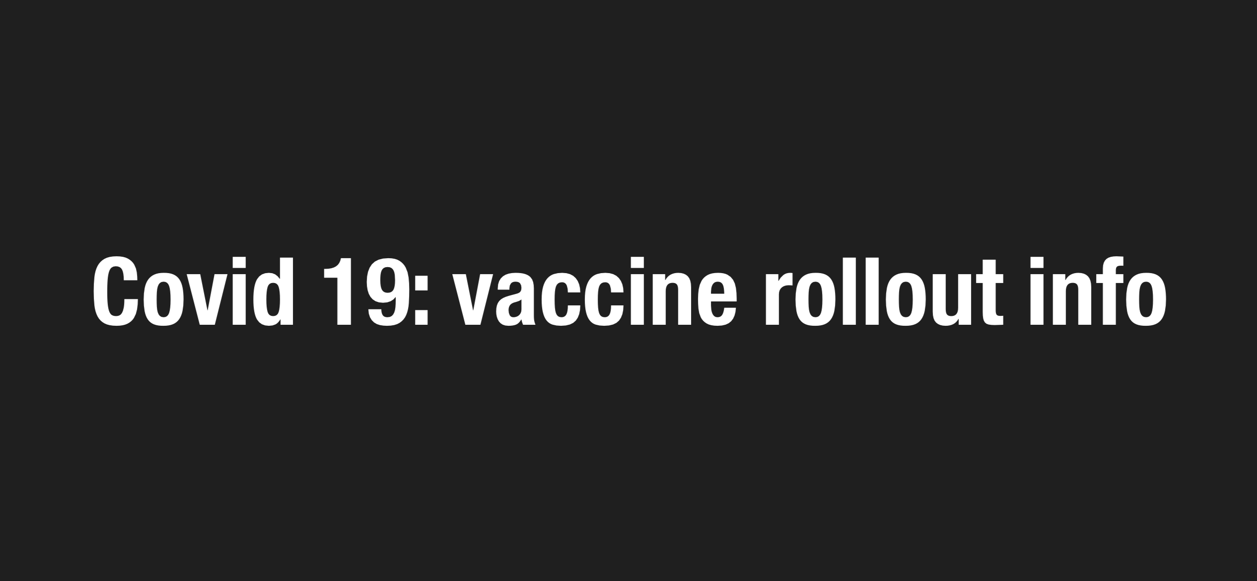 CoVid 19: Vaccine Rollout Information