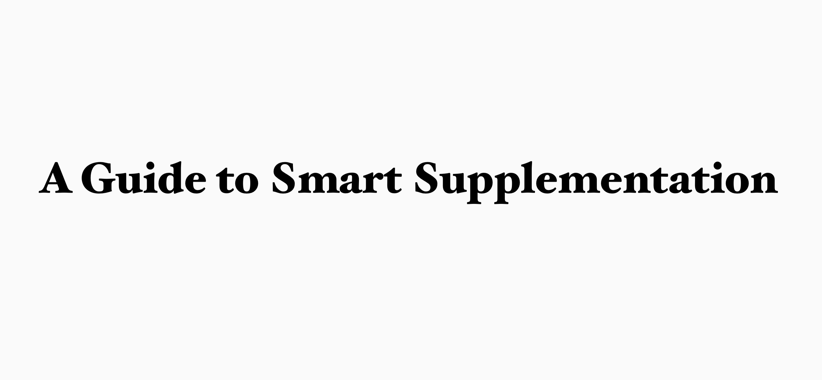 A GUIDE TO SMART SUPPLEMENTATION