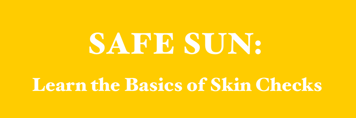 Safe Sun: Learn the Basics of Skin Checks